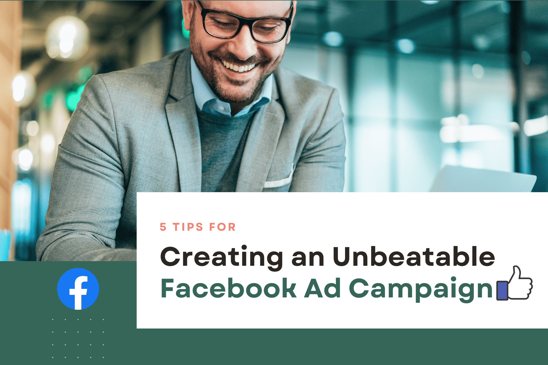 5 Tips for Creating an Unbeatable Facebook Ad Campaign